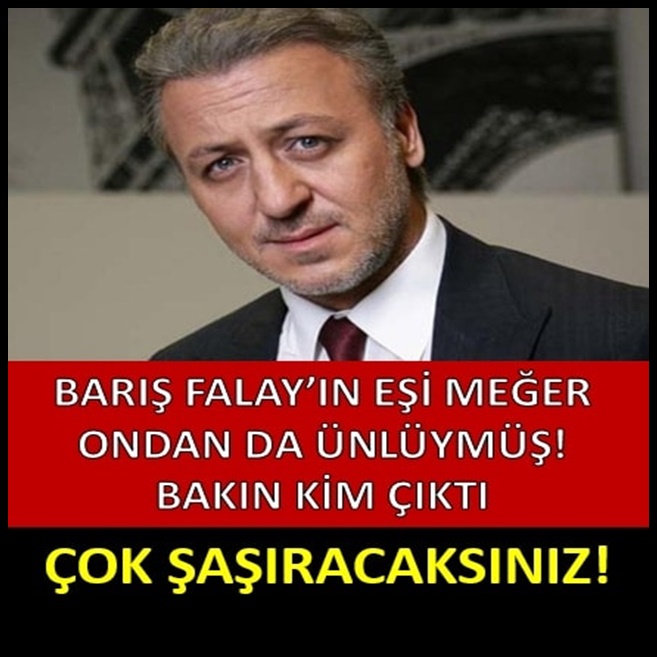 BARIŞ FALAY'IN 16 YILLIK EŞİ BAKIN KİM ÇIKTI