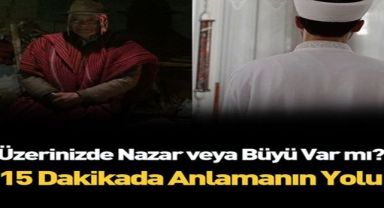 Üzerinizde nazar ya da büyü olup olmadığını anlamanın yolu! 