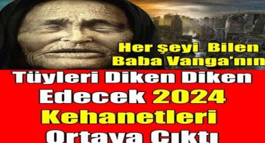 2024 Kehanetleri Ortaya Çıktı..