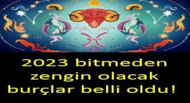 2023 bitmeden zengin olacak burçlar belli oldu!
