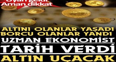 Altını olanlar yaşadı o tarihde fiyatlar uçacak