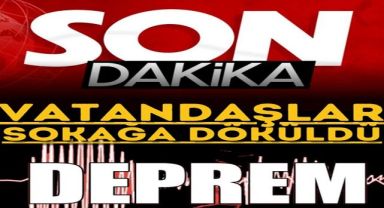 AFAD son Dakika duyurdu O İL deprem ile sallandı..