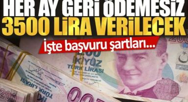 Her Ay Geri Ödemesiz 3.500 Lira Desteği