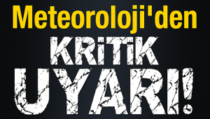 METEOROLOJİ'DEN KRİTİK UYARI! ÖNÜMÜZDEKİ 5 GÜN BOYUNCA...