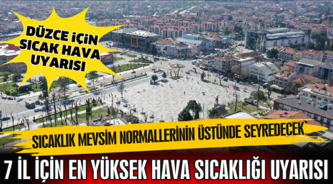 SICAKLIK MEVSİM NORMALLERİNİN ÜSTÜNE ÇIKACAK