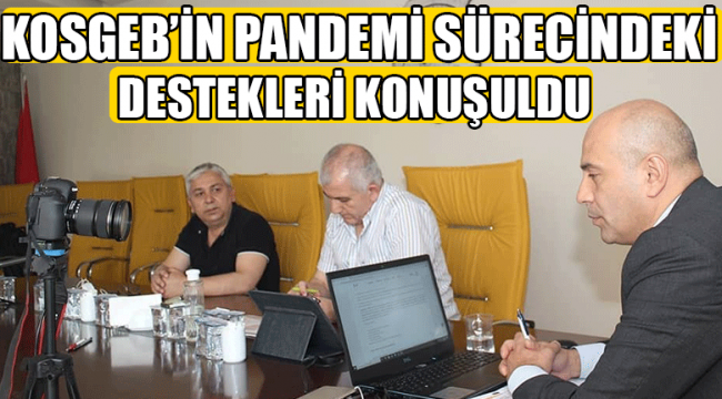 KOSGEB’in Pandemi Sürecindeki Destekleri Konuşuldu