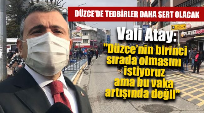 Düzce'de Tedbirler Daha Sert Olacak