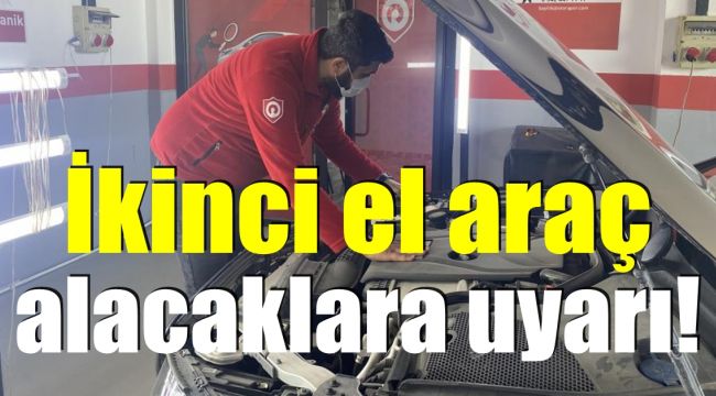 İkinci el araç alacaklara uyarı!