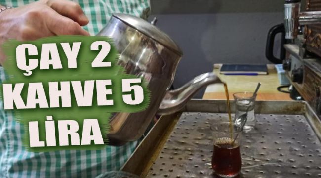 Çay 2, kahve 5 TL oldu