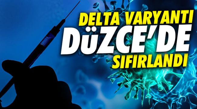 Delta varyantı Düzce’de sıfırlandı