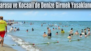 Karasu ve Kocaali’de denize girmek yasaklandı